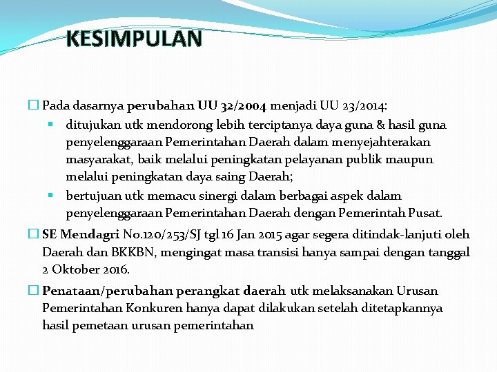 KESIMPULAN � Pada dasarnya perubahan UU 32/2004 menjadi UU 23/2014: § § ditujukan utk