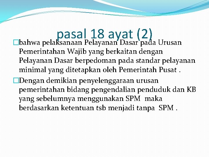 pasal 18 ayat (2) �bahwa pelaksanaan Pelayanan Dasar pada Urusan Pemerintahan Wajib yang berkaitan