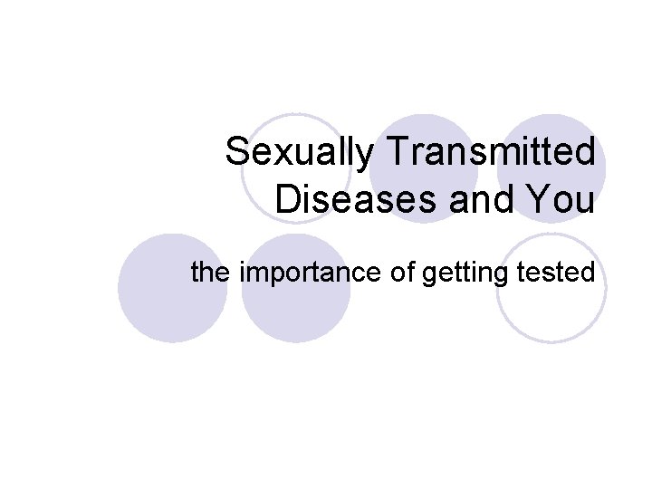 Sexually Transmitted Diseases and You the importance of getting tested 