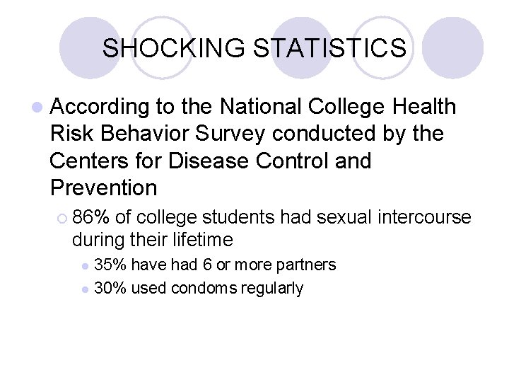 SHOCKING STATISTICS l According to the National College Health Risk Behavior Survey conducted by