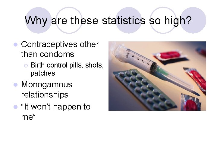 Why are these statistics so high? l Contraceptives other than condoms ¡ Birth control