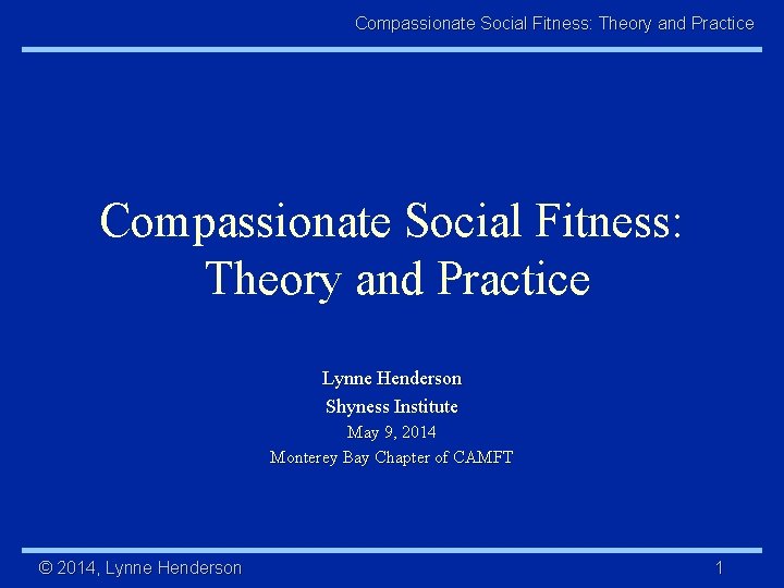 Compassionate Social Fitness: Theory and Practice Compassionate Social Fitness: Theory and Practice Lynne Henderson