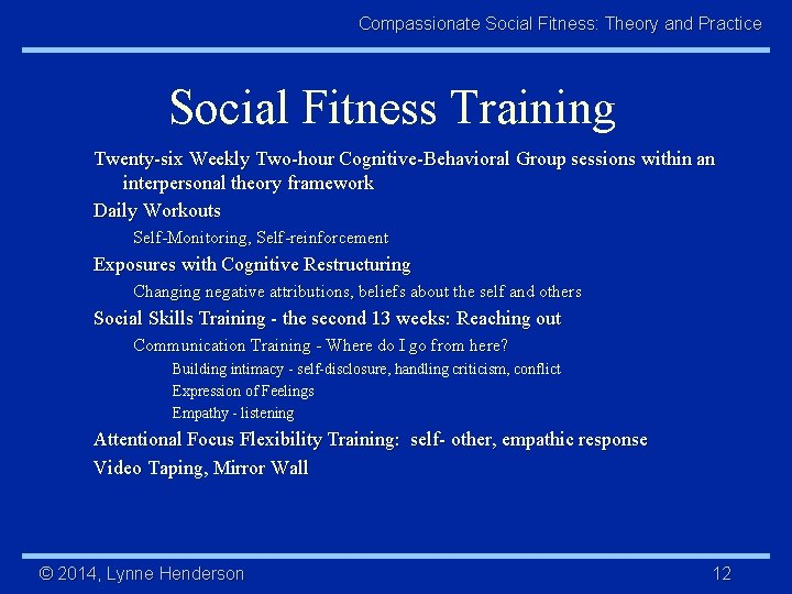 Compassionate Social Fitness: Theory and Practice Social Fitness Training Twenty-six Weekly Two-hour Cognitive-Behavioral Group