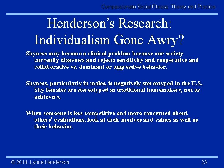 Compassionate Social Fitness: Theory and Practice Henderson’s Research: Individualism Gone Awry? Shyness may become