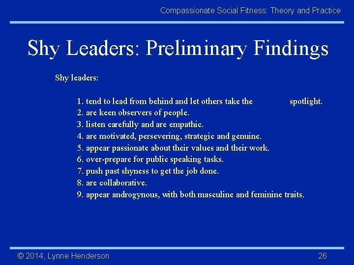 Compassionate Social Fitness: Theory and Practice Shy Leaders: Preliminary Findings Shy leaders: 1. tend