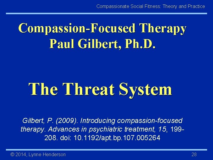 Compassionate Social Fitness: Theory and Practice Compassion-Focused Therapy Paul Gilbert, Ph. D. The Threat