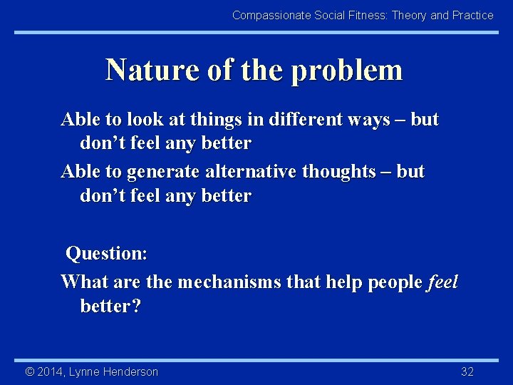 Compassionate Social Fitness: Theory and Practice Nature of the problem Able to look at