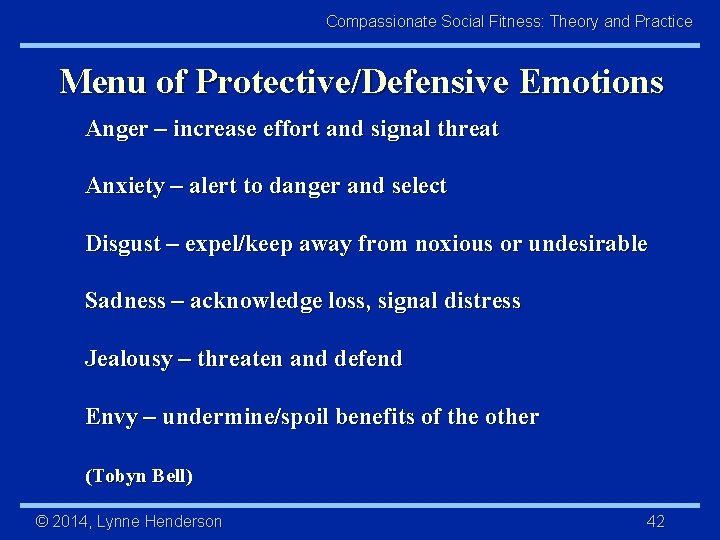 Compassionate Social Fitness: Theory and Practice Menu of Protective/Defensive Emotions Anger – increase effort