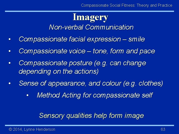 Compassionate Social Fitness: Theory and Practice Imagery Non-verbal Communication • Compassionate facial expression –