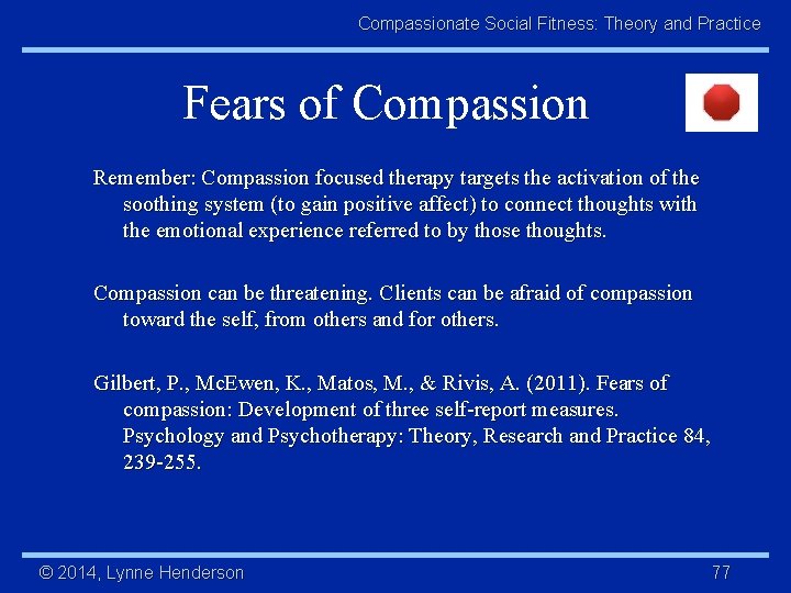 Compassionate Social Fitness: Theory and Practice Fears of Compassion Remember: Compassion focused therapy targets