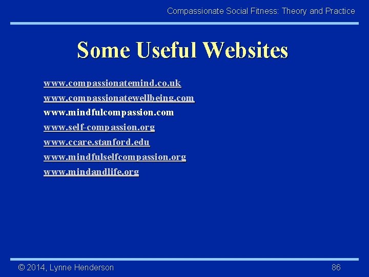 Compassionate Social Fitness: Theory and Practice Some Useful Websites www. compassionatemind. co. uk www.