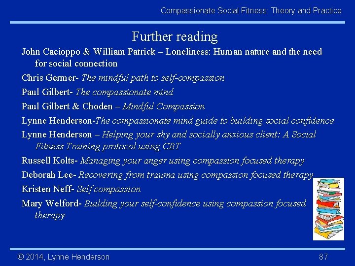 Compassionate Social Fitness: Theory and Practice Further reading John Cacioppo & William Patrick –