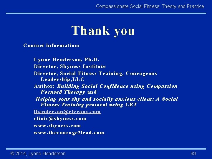 Compassionate Social Fitness: Theory and Practice Thank you Contact information: Lynne Henderson, Ph. D.