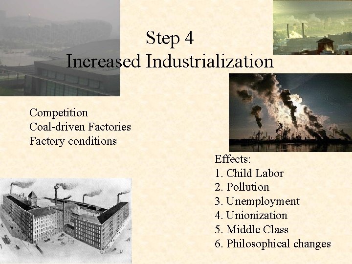 Step 4 Increased Industrialization Competition Coal-driven Factories Factory conditions Effects: 1. Child Labor 2.