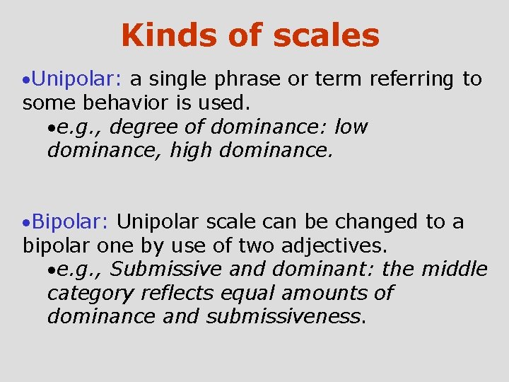 Kinds of scales ·Unipolar: a single phrase or term referring to some behavior is