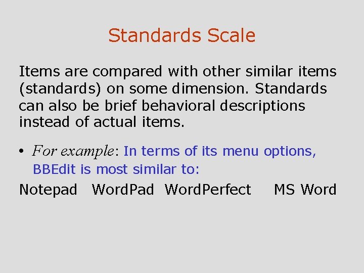 Standards Scale Items are compared with other similar items (standards) on some dimension. Standards