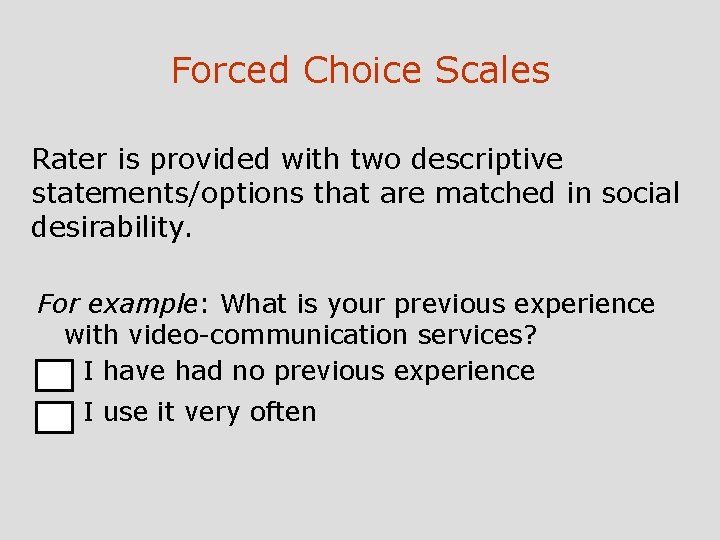 Forced Choice Scales Rater is provided with two descriptive statements/options that are matched in