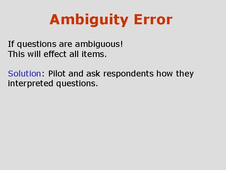 Ambiguity Error If questions are ambiguous! This will effect all items. Solution: Pilot and