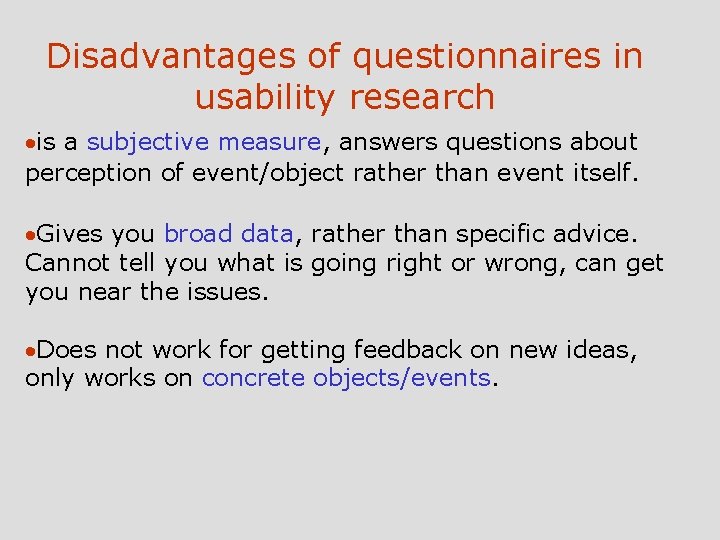 Disadvantages of questionnaires in usability research ·is a subjective measure, answers questions about perception
