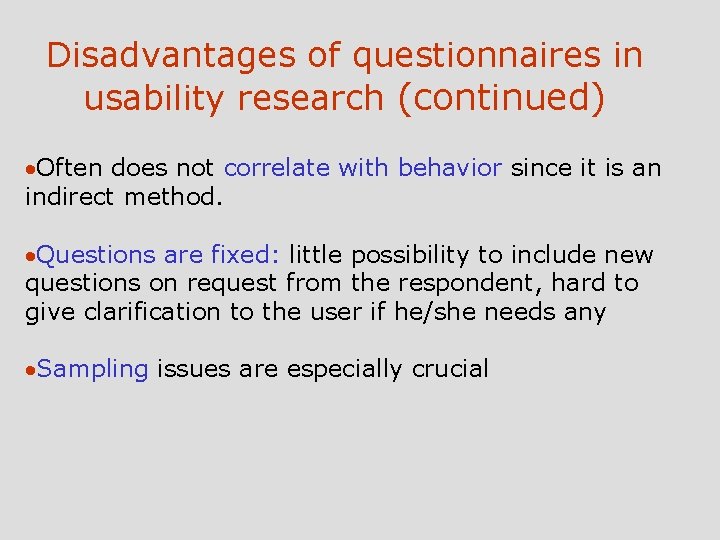Disadvantages of questionnaires in usability research (continued) ·Often does not correlate with behavior since