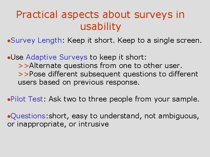 Practical aspects about surveys in usability ·Survey Length: Keep it short. Keep to a