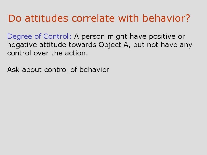 Do attitudes correlate with behavior? Degree of Control: A person might have positive or