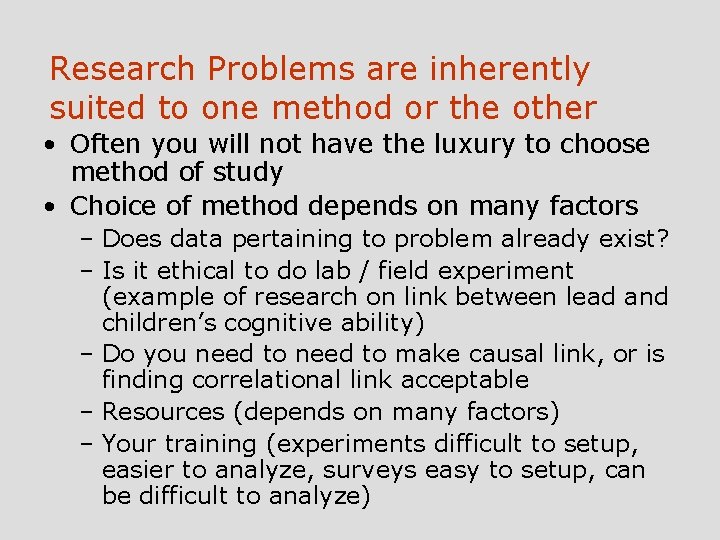 Research Problems are inherently suited to one method or the other • Often you