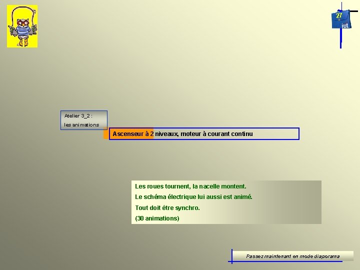 27 Atelier 3_2 : les animations Ascenseur à 2 niveaux, moteur à courant continu