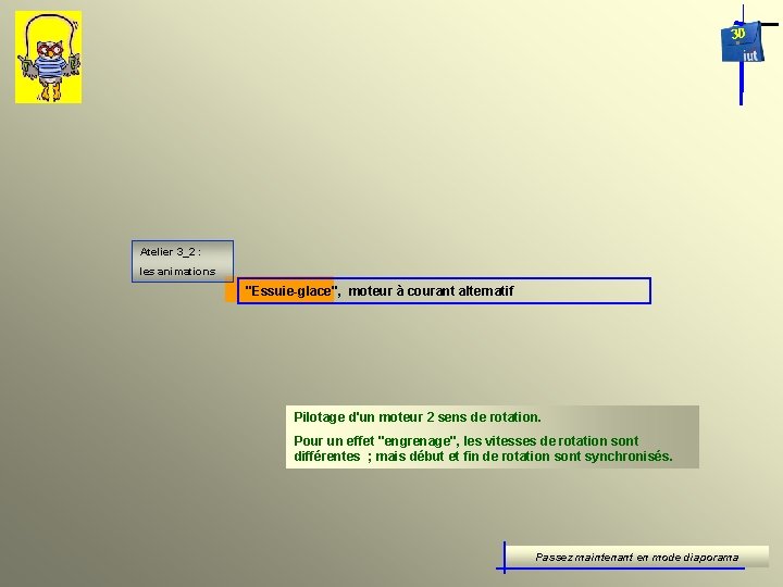 30 Atelier 3_2 : les animations "Essuie-glace", moteur à courant alternatif Pilotage d'un moteur