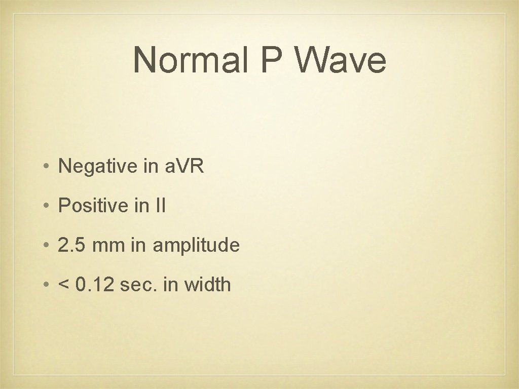 Normal P Wave • Negative in a. VR • Positive in II • 2.