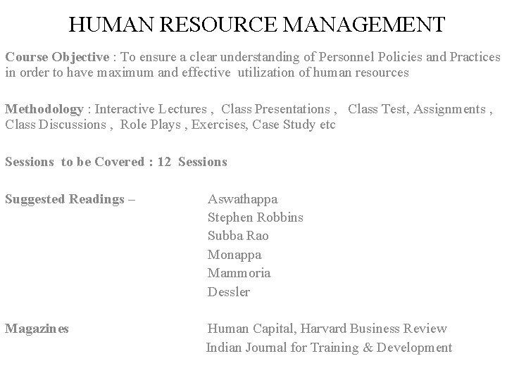 HUMAN RESOURCE MANAGEMENT Course Objective : To ensure a clear understanding of Personnel Policies