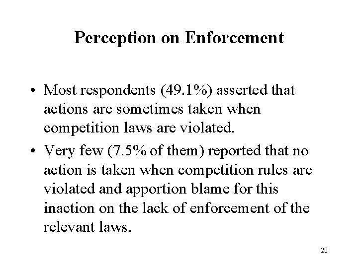 Perception on Enforcement • Most respondents (49. 1%) asserted that actions are sometimes taken