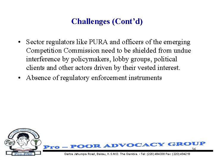 Challenges (Cont’d) • Sector regulators like PURA and officers of the emerging Competition Commission