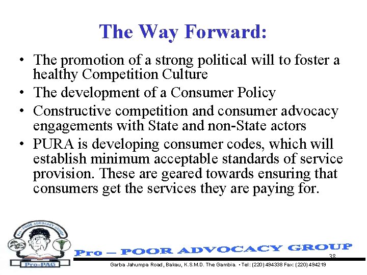 The Way Forward: • The promotion of a strong political will to foster a