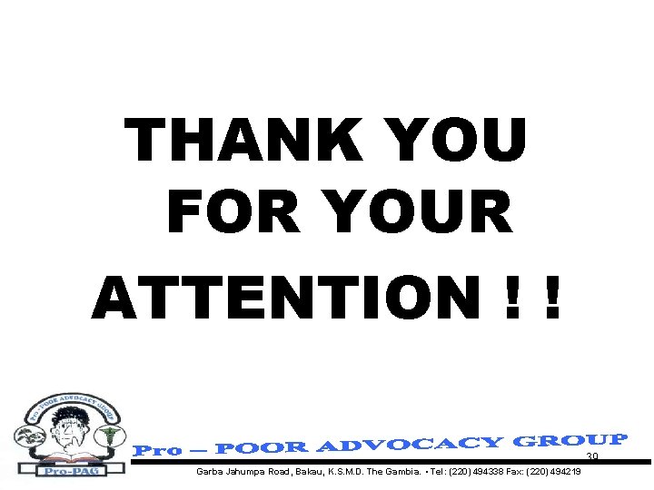 THANK YOU FOR YOUR ATTENTION ! ! 39 Garba Jahumpa Road, Bakau, K. S.