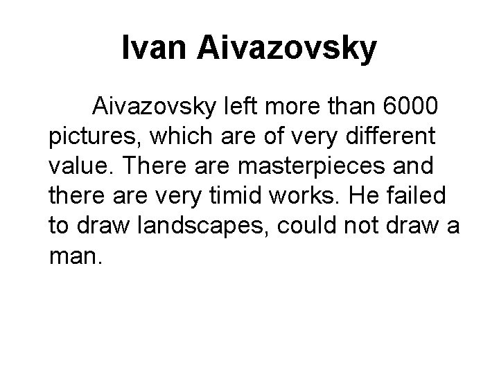 Ivan Aivazovsky left more than 6000 pictures, which are of very different value. There
