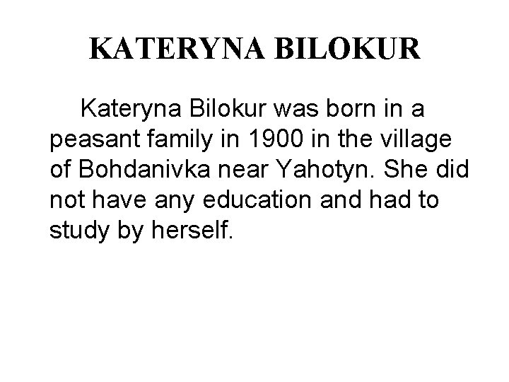 KATERYNA BILOKUR Kateryna Bilokur was born in a peasant family in 1900 in the