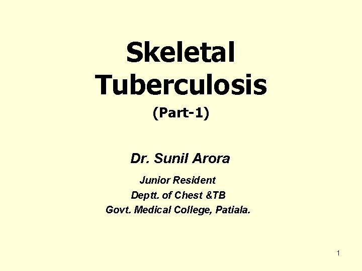 Skeletal Tuberculosis (Part-1) Dr. Sunil Arora Junior Resident Deptt. of Chest &TB Govt. Medical