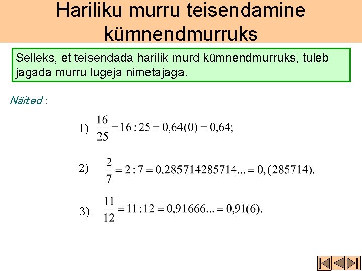 Hariliku murru teisendamine kümnendmurruks Selleks, et teisendada harilik murd kümnendmurruks, tuleb jagada murru lugeja