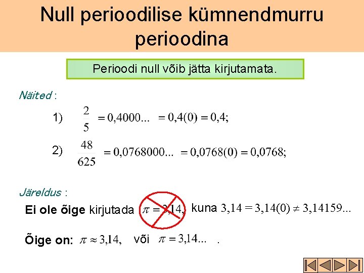 Null perioodilise kümnendmurru perioodina Perioodi null võib jätta kirjutamata. Näited : 1) 2) Järeldus