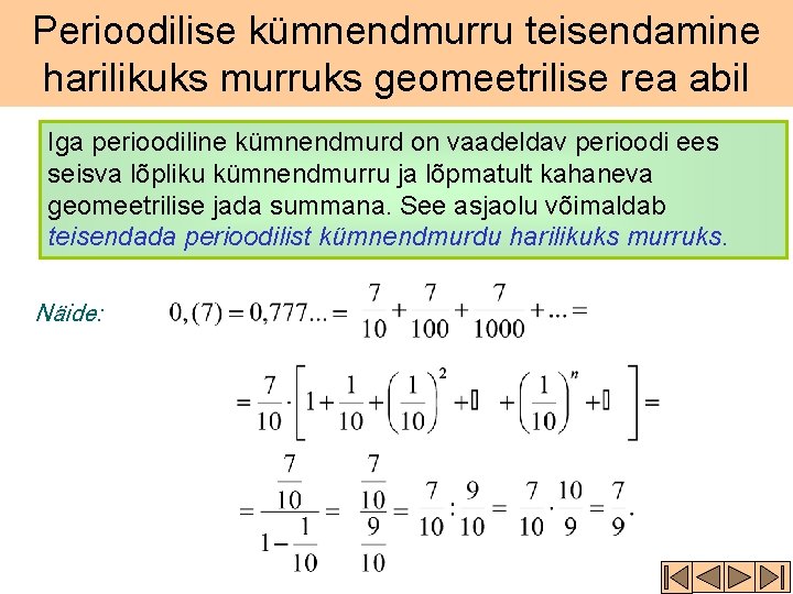 Perioodilise kümnendmurru teisendamine harilikuks murruks geomeetrilise rea abil Iga perioodiline kümnendmurd on vaadeldav perioodi