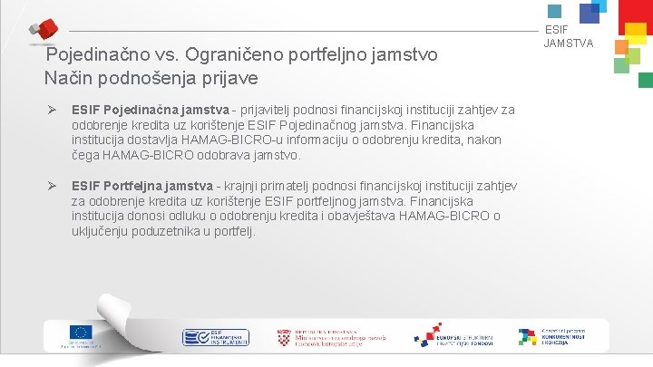 Pojedinačno vs. Ograničeno portfeljno jamstvo Način podnošenja prijave Ø Ø ESIF Pojedinačna jamstva -