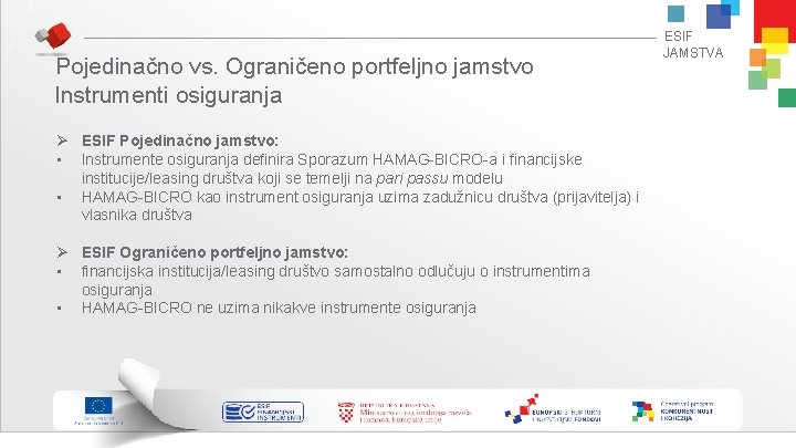 Pojedinačno vs. Ograničeno portfeljno jamstvo Instrumenti osiguranja Ø ESIF Pojedinačno jamstvo: • Instrumente osiguranja