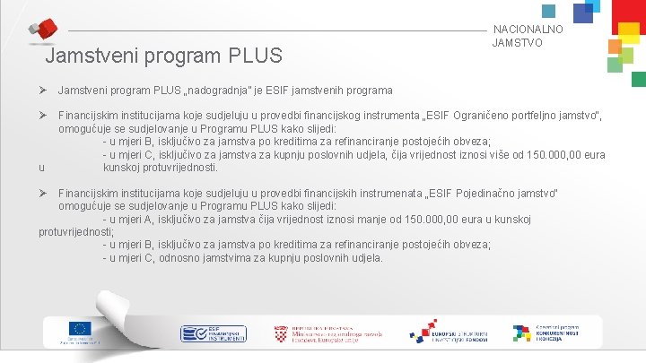 Jamstveni program PLUS NACIONALNO JAMSTVO Ø Jamstveni program PLUS „nadogradnja” je ESIF jamstvenih programa