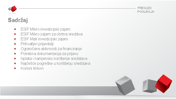 PREGLED POGLAVLJA Sadržaj § § § § § ESIF Mikro investicijski zajam ESIF Mikro