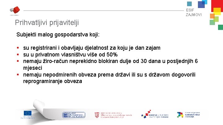 ESIF ZAJMOVI Prihvatljivi prijavitelji Subjekti malog gospodarstva koji: § su registrirani i obavljaju djelatnost