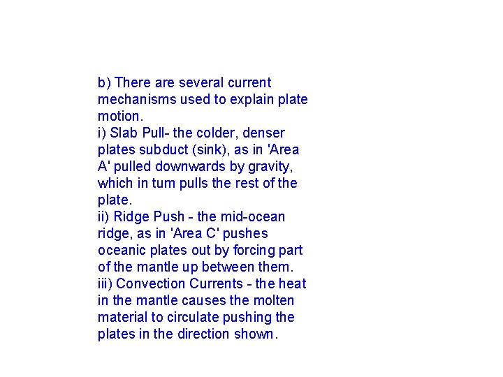 b) There are several current mechanisms used to explain plate motion. i) Slab Pull-