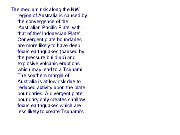 The medium risk along the NW region of Australia is caused by the convergence