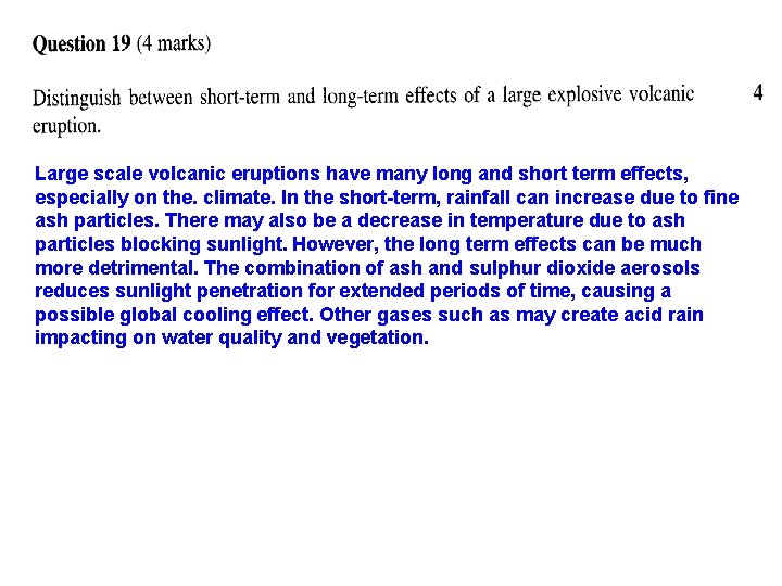 Large scale volcanic eruptions have many long and short term effects, especially on the.