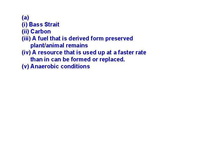 (a) (i) Bass Strait (ii) Carbon (iii) A fuel that is derived form preserved